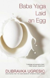 Dubravka Ugresic – Baba Yaga Laid an Egg Dubravka Ugresic – Baba Yaga Laid an Egg